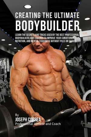 Creating the Ultimate Bodybuilder de Correa (Professional Athlete and Coach)