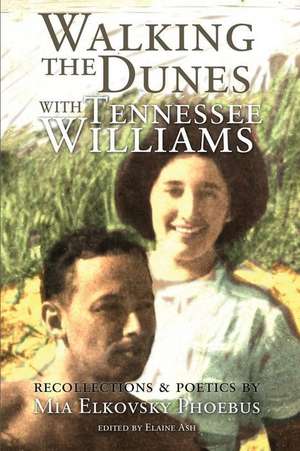 Walking the Dunes with Tennesse Williams de Mia Elkovsky Phoebus