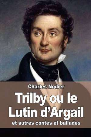 Trilby Ou Le Lutin D'Argail de Charles Nodier