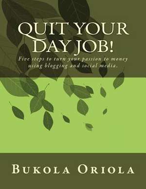 Quit Your Day Job! de Bukola Oriola