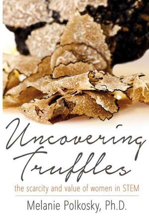 Uncovering Truffles de Dr Melanie D. Polkosky