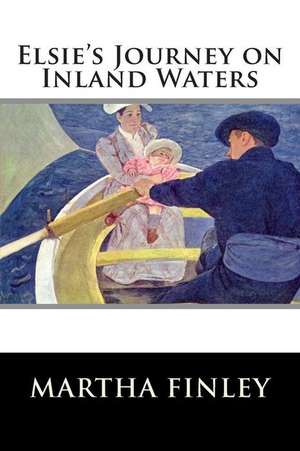 Elsie's Journey on Inland Waters de Martha Finley