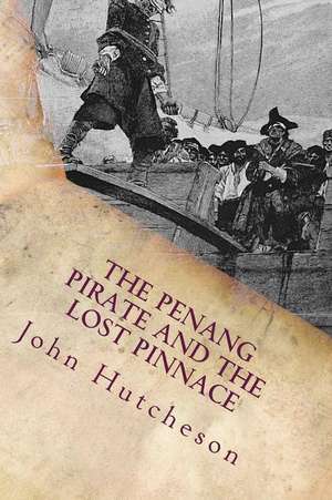 The Penang Pirate and the Lost Pinnace de John Conroy Hutcheson