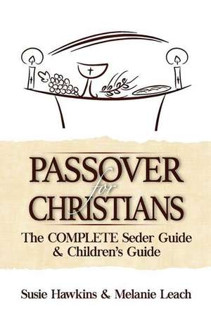 Passover for Christians Complete Seder Guide de Melanie Leach