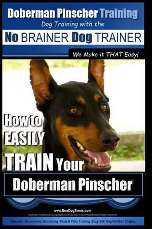 Doberman Pinscher Training Dog Training with the No Brainer Dog Trainer We Make It That Easy! de Pearce, MR Paul Allen