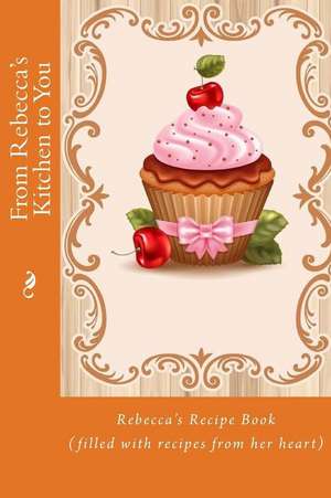 From Rebecca's Kitchen to You de Alice E. Tidwell