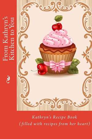 From Kathryn's Kitchen to You de Alice E. Tidwell