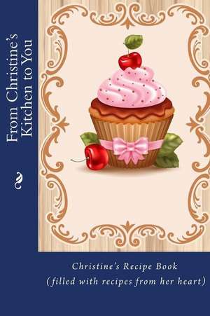 From Christine's Kitchen to You de Alice E. Tidwell