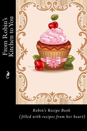 From Robin's Kitchen to You de Alice E. Tidwell