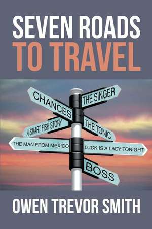 Seven Roads to Travel de Owen Trevor Smith