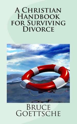 A Christian Handbook for Surviving Divorce de Bruce Goettsche