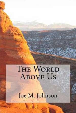 The World Above Us de Joe M. Johnson