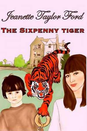 The Sixpenny Tiger de Jeanette Taylor Ford