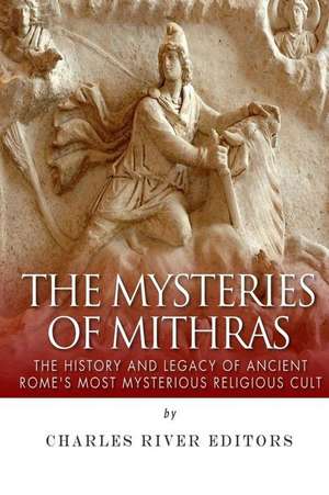 The Mysteries of Mithras de Charles River Editors