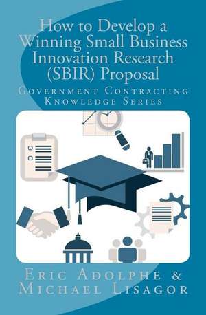 How to Develop a Winning Small Business Innovation Research (Sbir) Proposal de Eric Adolphe