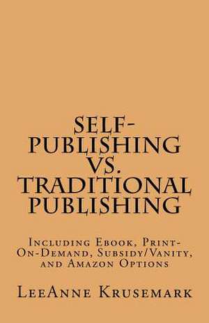 Self-Publishing vs. Traditional Publishing de Leeanne Krusemark