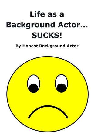 Life as a Background Actor... Sucks! de Honest Background Actor