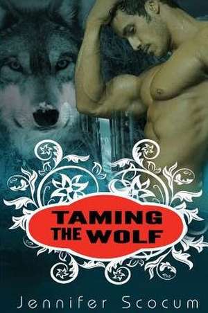 Taming the Wolf de Jennifer Scocum