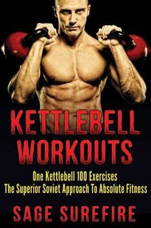 Kettlebell Workouts de Sage Surefire