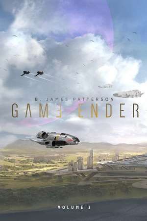 Game Ender (Vol. 3) de B. James Patterson