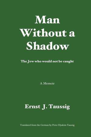 Man Without a Shadow: A Quasi Novel de Ernst J. Taussig