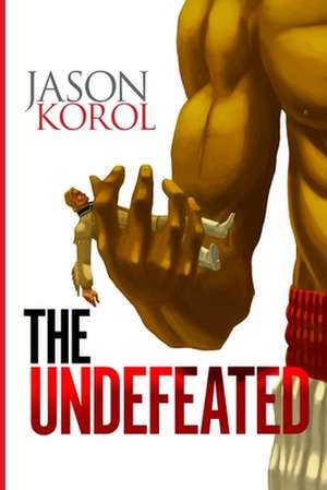 The Undefeated de Jason Korol