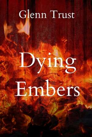 Dying Embers de Glenn Trust