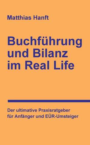 Buchfuhrung Und Bilanz Im Real Life de Matthias Hanft