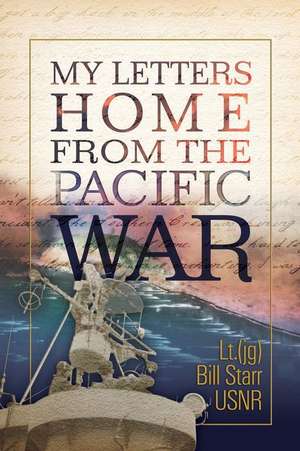 My Letters Home from the Pacific War de MR William J. Starr