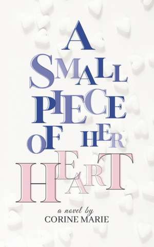 A Small Piece of Her Heart de Corine Marie