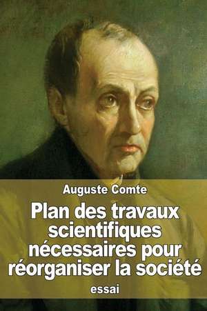 Plan Des Travaux Scientifiques Necessaires Pour Reorganiser La Societe de Auguste Comte