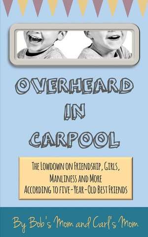 Overheard in Carpool de Bob's Mom and Carl's Mom