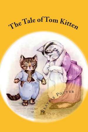 The Tale of Tom Kitten de Beatrix Potter