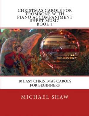 Christmas Carols for Trombone with Piano Accompaniment Sheet Music Book 1 de Michael Shaw