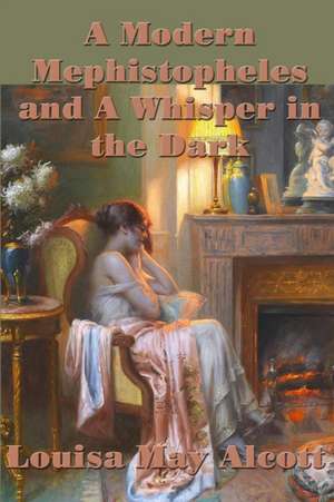 A Modern Mephistopheles and A Whisper in the Dark de Louisa May Alcott