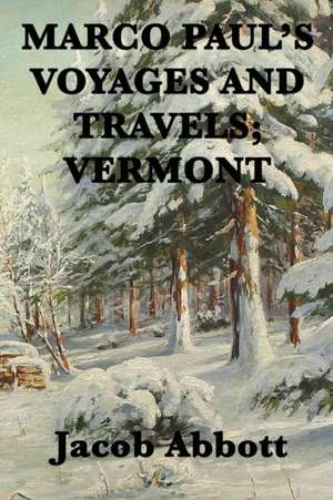 Marco Paul's Voyages and Travels; Vermont de Jacob Abbott