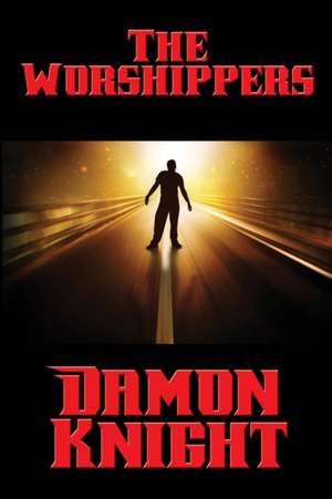 The Worshippers de Damon Knight