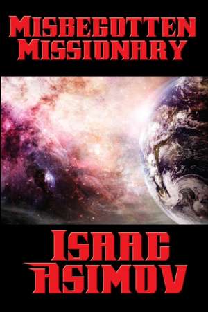 Misbegotten Missionary de Isaac Asimov