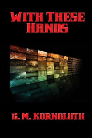 With These Hands - A Positronic Book de C. M. Kornbluth