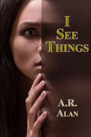 I See Things de A. R. Alan