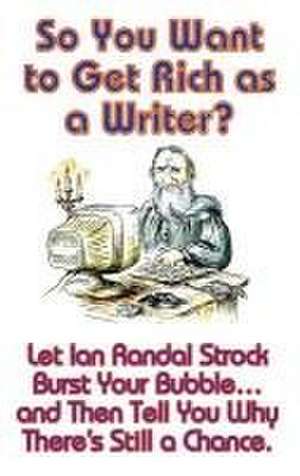 So You Want to Get Rich as a Writer? de Ian Randal Strock