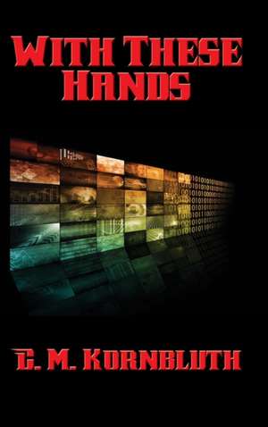 With These Hands - A Positronic Book de C. M. Kornbluth