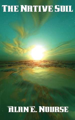 The Native Soil de Alan E. Nourse