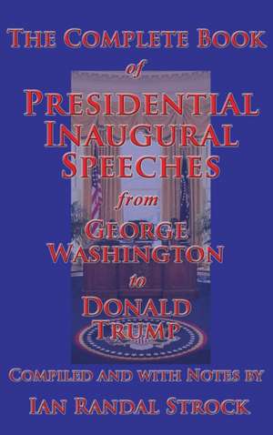 The Complete Book of Presidential Inaugural Speeches, 2017 edition de George Washington