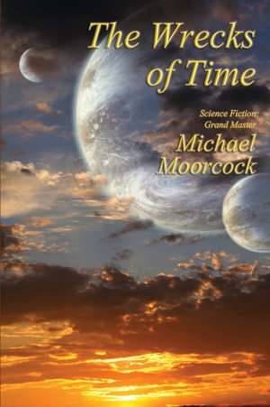 The Wrecks of Time de Michael Moorcock