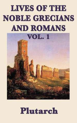 Lives of the Noble Grecians and Romans Vol. 1 de Plutarch