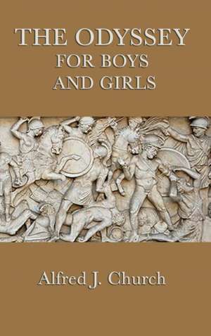 The Odyssey for Boys and Girls de Alfred J. Church