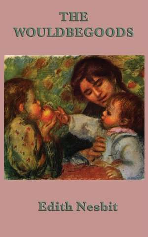 The Wouldbegoods de Edith Nesbit