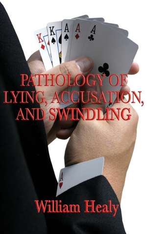 Pathology of Lying, Accusation, and Swindling de William Healy