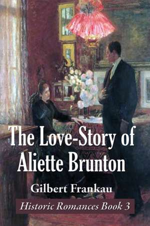 The Love-Story of Aliette Brunton de Gilbert Frankau